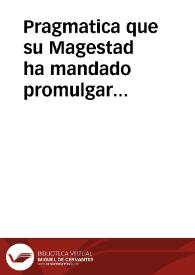 Pragmatica que su Magestad ha mandado promulgar reduciendo los reditos de los censos de la Corona de Aragón del cinco al tres por ciento, conforme a la que se publicó para los Reynos de Castilla, y Leon en veinte y tres de febrero de mil setecientos y cinco ... | Biblioteca Virtual Miguel de Cervantes