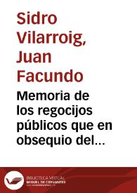 Memoria de los regocijos públicos que en obsequio del Rey Nuestro Señor D. Fernándo VII, en su tránsito por esta capital, dispensó la muy noble, leal y fidelísima ciudad de Valencia | Biblioteca Virtual Miguel de Cervantes