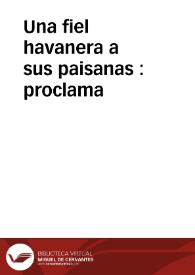 Una fiel havanera a sus paisanas : proclama | Biblioteca Virtual Miguel de Cervantes