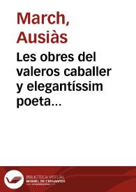 Les obres del valeros caballer y elegantíssim poeta Ausias March : ara novament ab molta diligencia revistes y ordenades segons les més correctes edicions antigues | Biblioteca Virtual Miguel de Cervantes