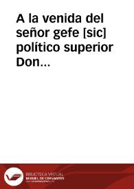 A la venida del señor gefe [sic] político superior Don José de Castellar | Biblioteca Virtual Miguel de Cervantes