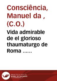 Vida admirable de el glorioso thaumaturgo de Roma ... sagrado fundador de la Congregacion del Oratorio, San Felipe Neri | Biblioteca Virtual Miguel de Cervantes