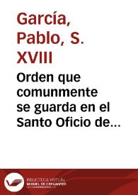 Orden que comunmente se guarda en el Santo Oficio de la Inquisicion, acerca del processar en las causas que en èl se tratan ... | Biblioteca Virtual Miguel de Cervantes