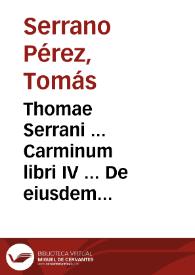 Thomae Serrani ... Carminum libri IV ... De eiusdem Serrani vita et litteris Michaelis Garciae commentarium | Biblioteca Virtual Miguel de Cervantes