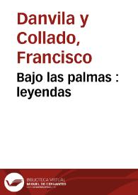 Bajo las palmas : leyendas | Biblioteca Virtual Miguel de Cervantes