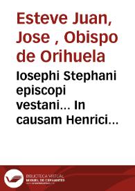 Iosephi Stephani episcopi vestani... In causam Henrici Borbonii ad Episcopos, et presbyteros, ceterusq. catholicos regni Francorum paraenesis | Biblioteca Virtual Miguel de Cervantes