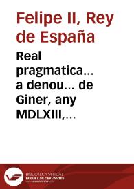 Real pragmatica... a denou... de Giner, any MDLXIII, ab la qual se prohibeix que los moriscos nouament convertits... no puixen tenir... armes... | Biblioteca Virtual Miguel de Cervantes