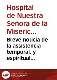 Breve noticia de la assistencia temporal, y espiritual que tienen los pobres en la Real Casa, y Hospital de Nuestra Señora de la Misericordia en la ciudad de Valencia : del estado en que se halla èsta... | Biblioteca Virtual Miguel de Cervantes