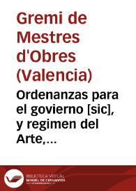 Ordenanzas para el govierno [sic], y regimen del Arte, y Gremio de Maestros de Obras de la Ciudad de Valencia : Concedidas por S. M. ... y Supremo Consejo de Castilla en 19 de Abril del año 1762 .. | Biblioteca Virtual Miguel de Cervantes