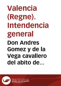 Don Andres Gomez y de la Vega cavallero del abito de Calatrava... Intendente... por quanto de orden del Real... Consejo de Castilla... ordeno se establezca la igualdad de derechos en reales de vellon respecto a... la Corona de Aragon | Biblioteca Virtual Miguel de Cervantes