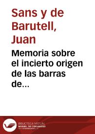 Memoria sobre el incierto origen de las barras de Aragon, antiguo blason del condado de Barcelona : en que se demuestra ser falso haberlas concedido ... en junta ordinaria el 17 de julio de 1812 | Biblioteca Virtual Miguel de Cervantes