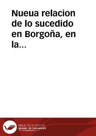 Nueua relacion de lo sucedido en Borgoña, en la Campaña del año 1640 : con ... exemplares de la ... fidelidad de aquella nacion, y su respuesta a los engaños con que tentaron los franceses de ... apartarla de la obediencia de su magestad | Biblioteca Virtual Miguel de Cervantes