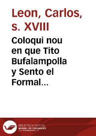 Coloqui nou en que Tito Bufalampolla y Sento el Formal referixen els jascos que han tengut els Forasters, y els de la Terra per haverse allargat les Festes de la Real Proclamacio del ... Rey D. Carlos Quart ... : segona part | Biblioteca Virtual Miguel de Cervantes