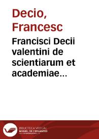 Francisci Decii valentini de scientiarum et academiae valentinae laudibus, ad Patres Iuratos Senatúmque Literarium Oratio per Onofrium Clementem discipulum non poenitendum, publicè habita | Biblioteca Virtual Miguel de Cervantes