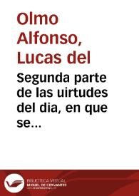 Segunda parte de las uirtudes del dia, en que se discurren las mas singulares excelencias suyas | Biblioteca Virtual Miguel de Cervantes