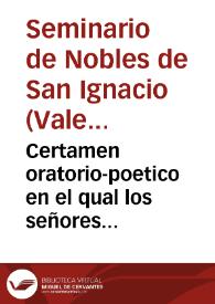 Certamen oratorio-poetico en el qual los señores colegiales del Seminario de Nobles de San Ignacio de la Compañia de Jesus ... | Biblioteca Virtual Miguel de Cervantes