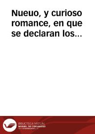 Nueuo, y curioso romance, en que se declaran los amores, y arrestos de un cavallero, y una señora ... y como se salieron de su casa, y tierra, y se fueron a la ciudad de Bilbao, donde consiguieron el casarse por el amparo del señor Conde de Oñate : sucedio en este presente año | Biblioteca Virtual Miguel de Cervantes