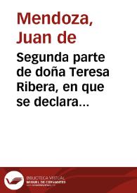 Segunda parte de doña Teresa Ribera, en que se declara lo que le sucedio, y el fin de su vida : de don Manuel de Contreras, y doña Teresa de Ribera | Biblioteca Virtual Miguel de Cervantes