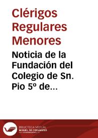 Noticia de la Fundación del Colegio de Sn. Pio 5º de P.P. Clerigos Menores extramuros de la Ciudad de Valencia [Manuscrito] | Biblioteca Virtual Miguel de Cervantes