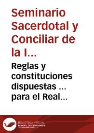 Reglas y constituciones dispuestas ... para el Real Seminario sacerdotal y conciliar de la Inmaculada Concepcion y Santo Thomas de Villanueva de ... Valencia | Biblioteca Virtual Miguel de Cervantes