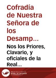 Nos los Priores, Clavario, y oficiales de la Real Cofradia de Nuestra Señora de los Santos Martires Inocentes, y Desamparados de la ... ciudad, y como ... administradores de la Administracion dexada, y fundada por Francisco Ribes ... no tiene en el dia fondos suficientes | Biblioteca Virtual Miguel de Cervantes