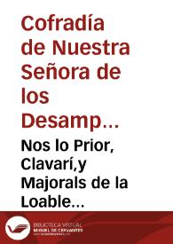 Nos lo Prior, Clavarí,y Majorals de la Loable Confrarìa de la Verge Maria dels Sancts Martirs Inocents ,y Desamparats de la present ciutat de Valencia ... Francisca Domingo,y de Verdejo ... se ha de distribuir ... la renta de la dita Obra ... | Biblioteca Virtual Miguel de Cervantes