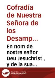 En nom de nostre señor Deu Jesuchrist , y de la sua beneita Mare la sacratissima Verge Maria ... Patrona de la ... Confrarìa dels Sancts Martirs Inocents, y Desamparats, y de les Vergens ... han fet elecciò de vos ... | Biblioteca Virtual Miguel de Cervantes