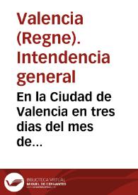 En la Ciudad de Valencia en tres dias del mes de Diciembre de mil setecientos treinta y siete años, el Señor Don Joseph de Fonsdeviela... Intendente General... Que por quanto se halla informado que los Molineros que entran en esta Ciudad... [Texto impreso] | Biblioteca Virtual Miguel de Cervantes