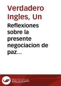 Reflexiones sobre la presente negociacion de paz [Texto impreso] | Biblioteca Virtual Miguel de Cervantes