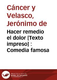 Comedia famosa. Hacer remedio el dolor / De Cancer, Matos, y Moreto | Biblioteca Virtual Miguel de Cervantes