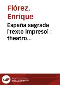 España sagrada : theatro geographico-historico de la Iglesia de España, origen, diuisiones y limites ... antiguedad, traslaciones y estado ... en todos los dominios de España, y Portugal, con varias disertaciones criticas ... ; tomo VII : de las Iglesias sufraganeas antiguas de Toledo ... | Biblioteca Virtual Miguel de Cervantes