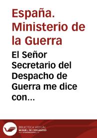 El Señor Secretario del Despacho de Guerra me dice con fecha de 27 del corriente que con la misma se ha servido el Rey dirigirle el decreto siguiente [Texto impreso] ..] | Biblioteca Virtual Miguel de Cervantes