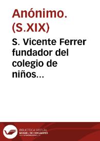 S. Vicente Ferrer fundador del colegio de niños huérfanos de Valencia [Material gráfico] : Los...Sres. D. Simon Lopez y D. Pablo Garcia Abella Arzobos. ambos de Vala... | Biblioteca Virtual Miguel de Cervantes