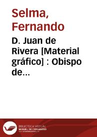 D. Juan de Rivera [Material gráfico] : Obispo de Badajoz, Patriarca de Antioquia, Arzobispo y Virrey de Valencia... | Biblioteca Virtual Miguel de Cervantes