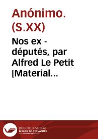 Nos ex - députés, par Alfred Le Petit [Material gráfico] : le Pétard, journal grivois drolatique et facétieux | Biblioteca Virtual Miguel de Cervantes