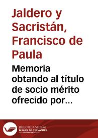 Memoria obtando al título de socio mérito ofrecido por la Real Sociedad Económica de Amigos del país de Valencia... al autor de la mejor memoria que describa el número de los canales cuyos restos existen en el término de Ribarroja y alrededores de las ruinas llamadas vulgarmente Valencia la vieja... [Texto impreso] | Biblioteca Virtual Miguel de Cervantes