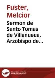 Sermon de Santo Tomas de Villanueua, Arzobispo de Valencia, en la fiesta que su Santa Iglesia Metropolitana le celebra a los 18 de Setiembre [Texto impreso] | Biblioteca Virtual Miguel de Cervantes