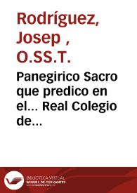 Panegirico Sacro que predico en el... Real Colegio de Corpus Christi... de Valencia [Texto impreso] : ... 5 de febrero... 1673 | Biblioteca Virtual Miguel de Cervantes