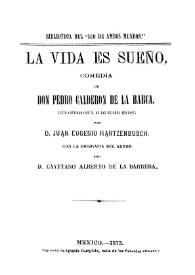 La vida es sueño: comedia / de don Pedro Calderón de la Barca ; texto cotejado con el de las mejores ediciones por Juan Eugenio Hartzenbusch ; con la biografía del autor por Cayetano Alberto de la Barrera | Biblioteca Virtual Miguel de Cervantes