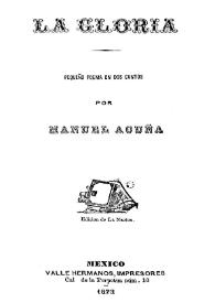 La gloria : pequeño poema en dos cantos / por Manuel Acuña | Biblioteca Virtual Miguel de Cervantes