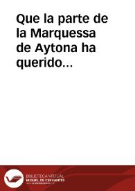 Que la parte de la Marquessa de Aytona ha querido aueriguar y concordar los hechos que le ha parecido en este pleyto ... Lorenço Bou de Penarroja le va contra ella sobre la varonia de Callosa ... [manuscrito] | Biblioteca Virtual Miguel de Cervantes