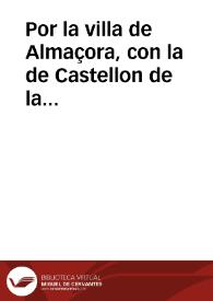 Por la villa de Almaçora, con la de Castellon de la Plana, sobre el pleyto de suplicacion que en el S. S. R. C. de Aragon pende ... por los usos, y servidumbres que la de Almaçora tiene, y goça en la acequia grande que passa por sus muros, y llega a la de Castellon | Biblioteca Virtual Miguel de Cervantes