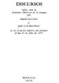 Discursos leídos ante la Academia Mexicana de la Lengua en la recepción pública, del primero el día 25 de julio de 1975 / por Sergio Galindo; discurso de bienvenida de José Luis Martínez | Biblioteca Virtual Miguel de Cervantes