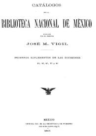 Catálogos de la Biblioteca Nacional de México, formados por el director José M. Vigil. Primeros suplementos de las divisiones 3ª, 5ª, 7ª y 8ª | Biblioteca Virtual Miguel de Cervantes