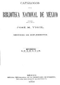 Catálogos de la Biblioteca Nacional de México, formados por el director José M. Vigil. Segundo de suplementos. Divisiones 1ª, 3ª, 5ª, 6ª, 7ª, 8ª y 9ª | Biblioteca Virtual Miguel de Cervantes