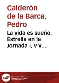 La vida es sueño. Estrella en la Jornada I, vv. 495-509 | Biblioteca Virtual Miguel de Cervantes