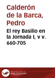 El rey Basilio en la Jornada I, vv. 660-705 | Biblioteca Virtual Miguel de Cervantes