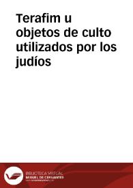 Terafim u objetos de culto utilizados por los judíos | Biblioteca Virtual Miguel de Cervantes