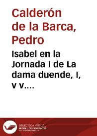 Isabel en la Jornada I de La dama duende, I, v v. 584-603 | Biblioteca Virtual Miguel de Cervantes