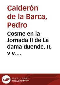 Cosme en la Jornada II de La dama duende, II, v v. 575-610 | Biblioteca Virtual Miguel de Cervantes